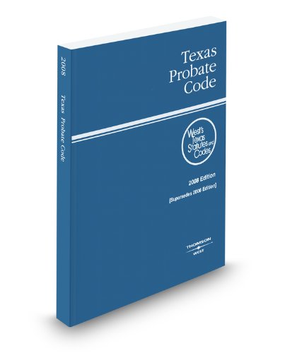Texas Probate Code, 2008 ed. (West's Texas Statutes and Codes) (9780314971982) by West