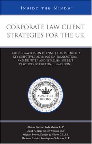 Corporate Law Client Strategies for the UK: Leading Lawyers on Helping Clients Identify Key Objectives, Advising on Transactions and Disputes, and Establishing ... Done (Inside the Minds) (9780314987020) by Aspatore Books Staff