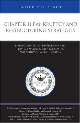 Chapter 11 Bankruptcy and Restructuring Strategies: Leading Lawyers on Developing a Case Strategy, Working With Key Players, and Achieving a Client's Goals (Inside the Minds) (9780314987075) by Aspatore Books