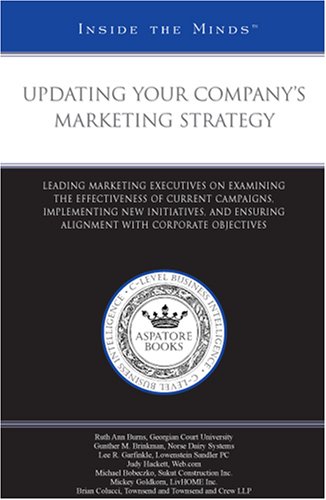 Updating Your Company's Marketing Strategy: Leading CMOs on Examining the Effectiveness of Current Campaigns, Implementing New Initiatives, and Ensuring ... (Inside the Minds) (9780314987112) by Aspatore Books Staff