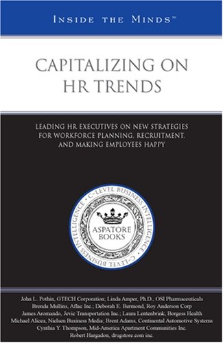 Beispielbild fr Capitalizing on HR Trends: Leading HR Executives on New Strategies for Workforce Planning, Recruitment, and Making Employees Happy (Inside the Minds) zum Verkauf von HALCYON BOOKS