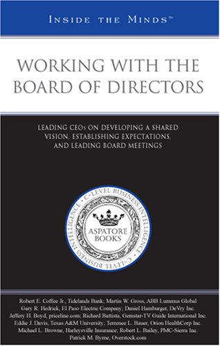Working with the Board of Directors: Leading CEOs on Developing a Shared Vision, Establishing Expectations, and Leading Board Meetings (Inside the Minds) (9780314987983) by Multiple Authors