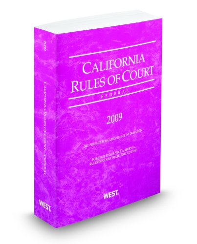 California Rules of Court, Federal, 2009 Revised ed. (9780314988706) by West