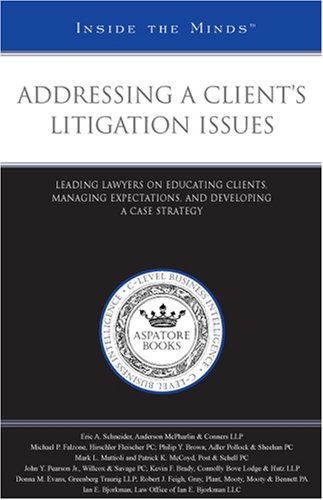 Stock image for Addressing a Client's Litigation Issues: Leading Lawyers on Educating Clients, Managing Expectations, and Developing a Case Strategy (Inside the Minds) for sale by HPB-Movies