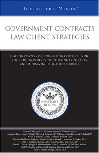 Government Contracts Law Client Strategies: Leading Lawyers on Counseling Clients During the Bidding Process, Negotiating Contracts, and Minimizing Litigation ... (Inside the Minds) (9780314989871) by Aspatore Books