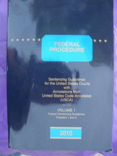 9780314990723: Federal Procedure: Sentencing Guidelines for the United States Courts with Annotations from United States Code Annotated; Volume 1 Federal Sentencing Guidelines Chapters 1 and 2 2010 (Volume 1)