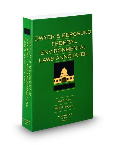 Dwyer and Bergsund's Federal Environmental Laws Annotated, 2009 ed. (9780314990976) by John Dwyer; Marika Bergsund