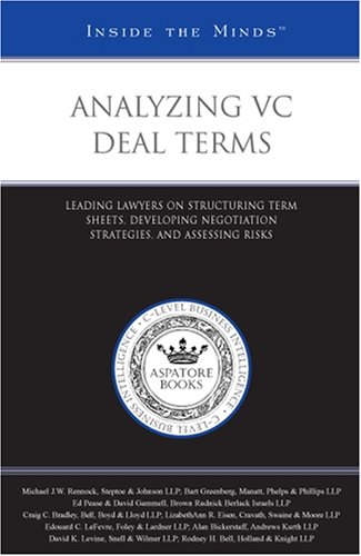Analyzing VC Deal Terms: Leading Lawyers on Structuring Term Sheets, Developing Negotiation Strategies, and Assessing Risks (Inside the Minds) (9780314991720) by Aspatore Books Staff