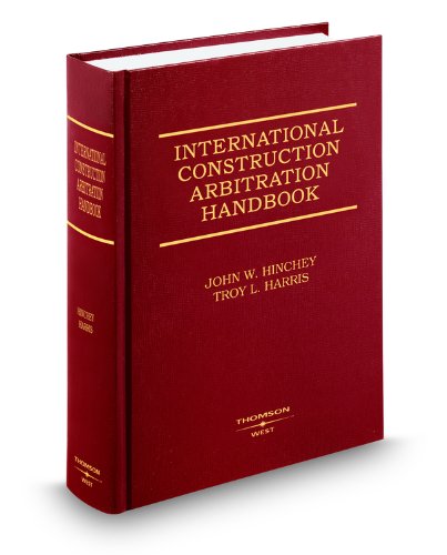 International Construction Arbitration Handbook (9780314991973) by John Hinchey; Troy Harris