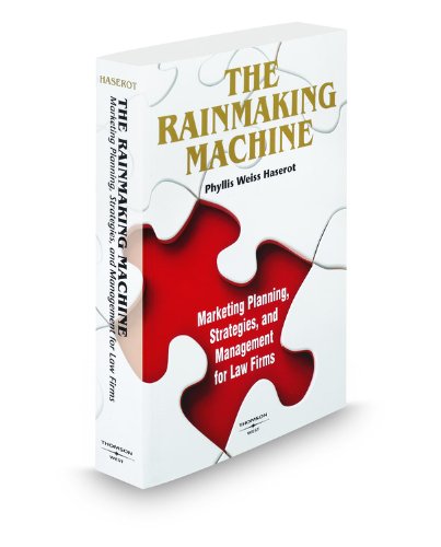 Stock image for The Rainmaking Machine: Marketing Planning, Strategies, and Management for Law Firms, 2009 ed. for sale by Keeper of the Page