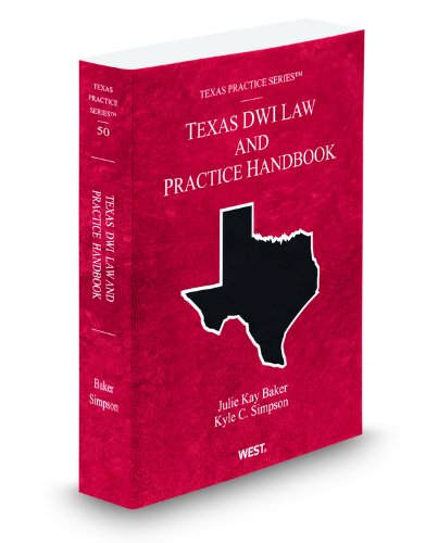 Texas DWI Law and Practice Handbook (Vol. 50, Texas Practice Series) (9780314993700) by Julie Baker; Kyle Simpson