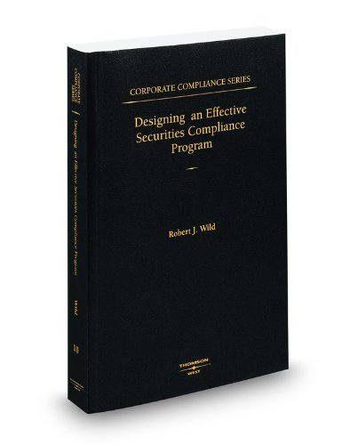 Designing an Effective Securities Compliance Program (Vol. 10, Corporate Compliance Series) (9780314999009) by Robert Wild
