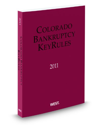 Colorado Bankruptcy KeyRules, 2011 ed. (9780314999948) by Thomson West