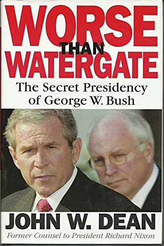 Stock image for Worse Than Watergate: The Secret Presidency of George W. Bush for sale by Your Online Bookstore