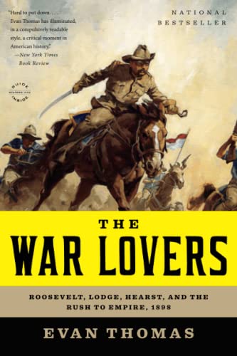 Beispielbild fr The War Lovers: Roosevelt, Lodge, Hearst, and the Rush to Empire, 1898 zum Verkauf von Wonder Book