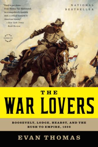 Imagen de archivo de The War Lovers: Roosevelt, Lodge, Hearst, and the Rush to Empire, 1898 a la venta por SecondSale