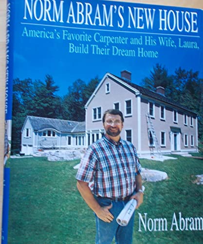 Imagen de archivo de Norm Abram's New House/America's Favorite Carpenter and His Wife, Laura, Build Their Dream Home a la venta por SecondSale