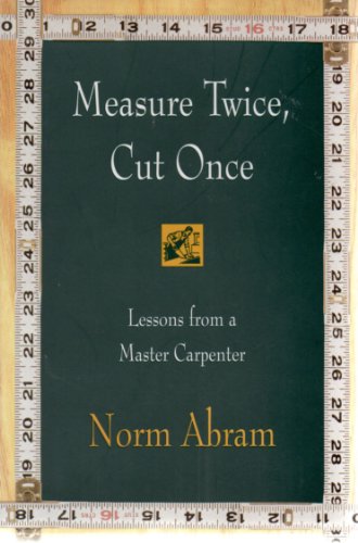 Stock image for Measure Twice, Cut Once: Lessons from a Master Carpenter for sale by SecondSale