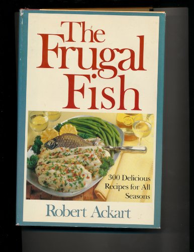 Beispielbild fr The Frugal Fish: 300 Delicious Recipes for All Seasons zum Verkauf von Half Price Books Inc.
