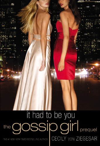 9780316008273: Gossip Girl: It Had to Be You: The Gossip Girl Prequel