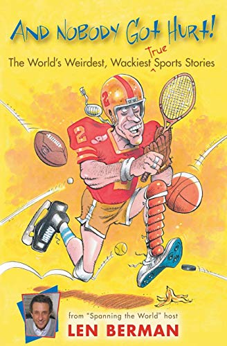 Beispielbild fr And Nobody Got Hurt!: The World's Weirdest, Wackiest True Sports Stories zum Verkauf von Wonder Book