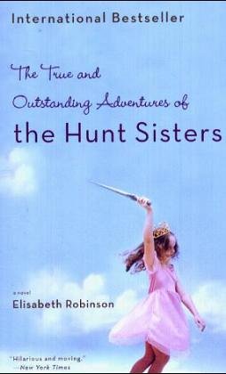 Imagen de archivo de The True and Outstanding Adventures of the Hunt Sisters a la venta por HPB-Emerald