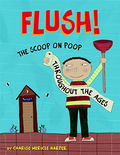 9780316010641: Flush: The Scoop on Poop Throughout the Ages