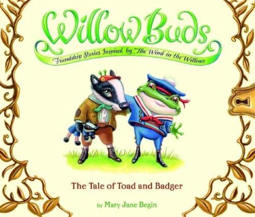 Imagen de archivo de Willow Buds: The Tale of Toad and Badger (Friendship Stories Inspired by "The Wind in the Willows") a la venta por Hedgehog's Whimsey BOOKS etc.