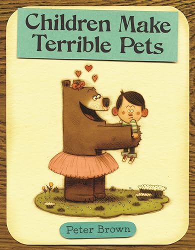 Children Make Terrible Pets (Starring Lucille Beatrice Bear, 1) - Brown, Peter