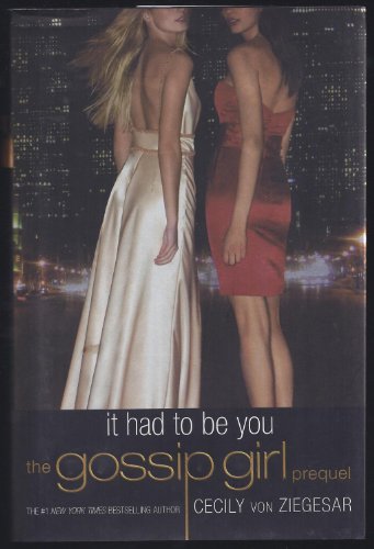 Imagen de archivo de Gossip Girl: It Had to Be You: The Gossip Girl Prequel a la venta por Gulf Coast Books