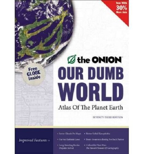 Stock image for Our Dumb World: The Onion's Atlas of the Planet Earth, 73rd Edition for sale by More Than Words