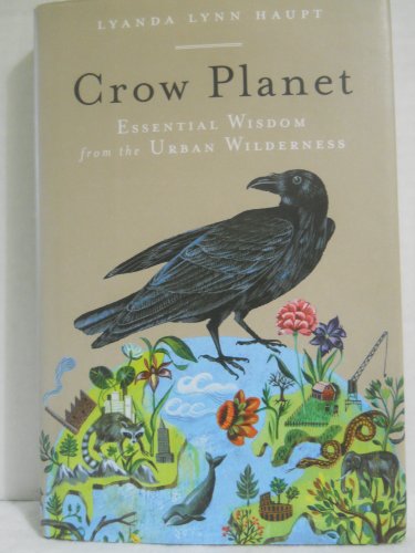 Beispielbild fr Crow Planet: Essential Wisdom from the Urban Wilderness zum Verkauf von WorldofBooks