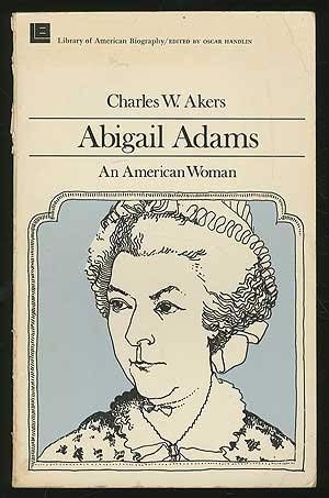 Imagen de archivo de ABIGAIL ADAMS An American Woman; Library of American Biography a la venta por WONDERFUL BOOKS BY MAIL