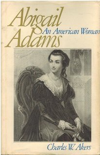 Abigail Adams, an American Woman: An American Woman (Library of American Biography) (9780316020411) by Akers, Charles W.