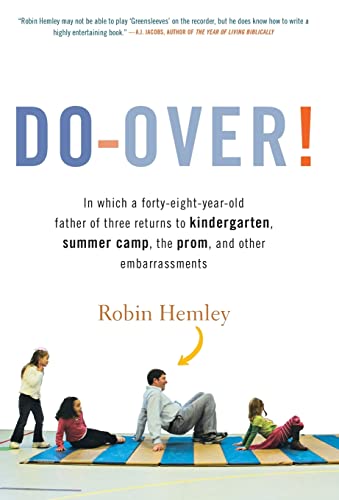 9780316020602: Do-Over! In Which a Forty-Eight-Year-Old Father of Three Returns to Kindergarten, Summer Camp, the Prom, and Other Embarrassments