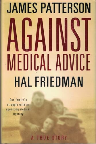 Against Medical Advice: A True Story (9780316024754) by Patterson, James; Friedman, Hal; Friedman, Cory