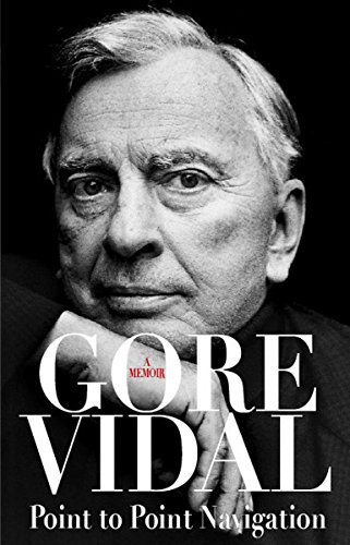 Point to Point Navigation: A Memoir - Vidal, Gore