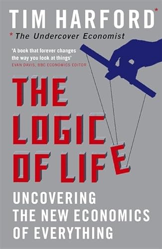 Stock image for The Logic Of Life: Uncovering the New Economics of Everything for sale by WorldofBooks