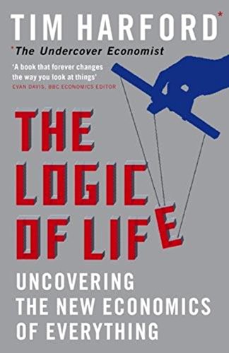 Beispielbild fr The Logic of Life : Uncovering the New Economics of Everything zum Verkauf von Better World Books