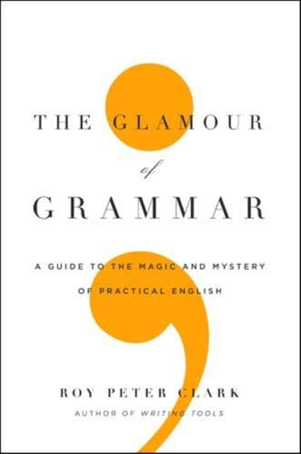 Beispielbild fr The Glamour of Grammar : A Guide to the Magic and Mystery of Practical English zum Verkauf von Better World Books