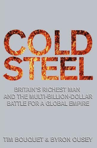 Beispielbild fr Cold Steel : Britain's Richest Man and the Multi-Billion-Dollar Battle for a Global Empire zum Verkauf von Better World Books