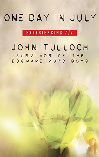 One Day in July: Experiencing 7/7 (9780316029582) by Tulloch, John