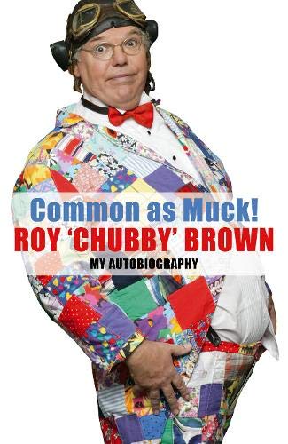 Stock image for Common As Muck!: The Autobiography of Roy 'Chubby' Brown for sale by WorldofBooks