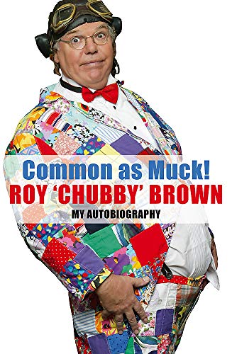 Beispielbild fr Common As Muck!: The Autobiography of Roy 'Chubby' Brown zum Verkauf von WorldofBooks