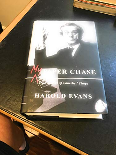 MY PAPER CHASE: TRUE STORIES OF VANISHED TIMES