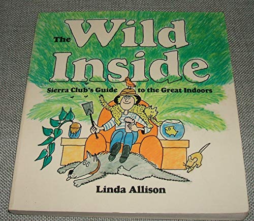 Stock image for The Wild Inside: Sierra Club's Guide to the Great Indoors for sale by Jenson Books Inc