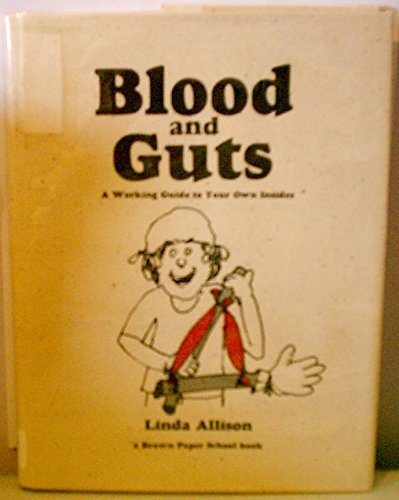 9780316034425: Blood and Guts: A Working Guide to Your Own Insides (Brown Paper School)