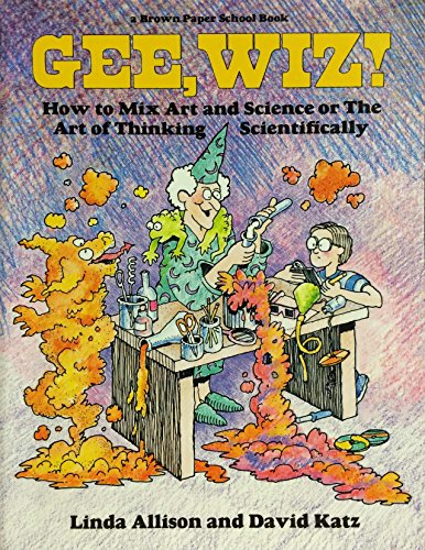 Stock image for Gee Wiz! How to Mix Art and Science or the Art of Thinking Scientifically (Brown Paper School Book) for sale by Wonder Book