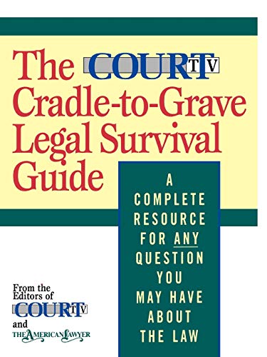 9780316036634: The Court TV Cradle-to-Grave Legal Survival Guide: A Complete Resource for Any Question You May Have About the Law