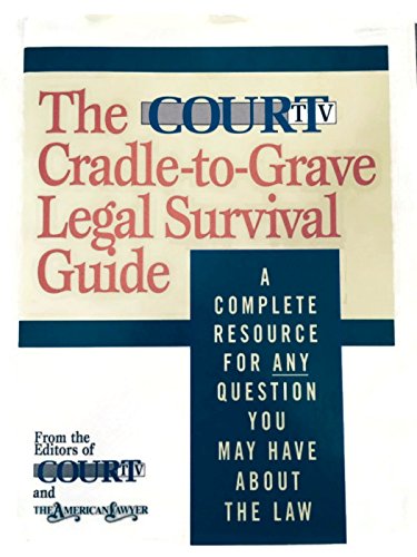 Beispielbild fr The Court TV Cradle-To-Grave Legal Survival Guide: A Complete Resource for Any Question You Might Have About the Law zum Verkauf von Jenson Books Inc